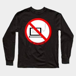 No Phishing Sign Long Sleeve T-Shirt